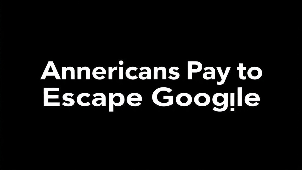 Americans Pay to Escape Google: Free Market Beats Big Tech Surveillance