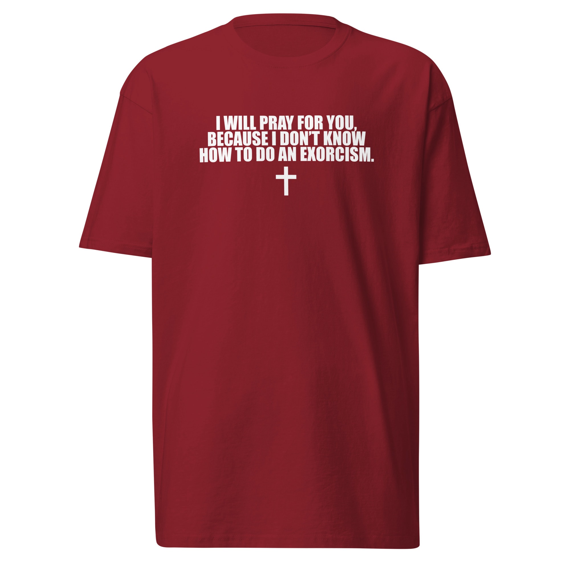 I Will Pray for You Exorcism Joke T-Shirt - Brick Red