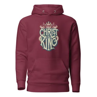 Christ is King Hoodie - Maroon